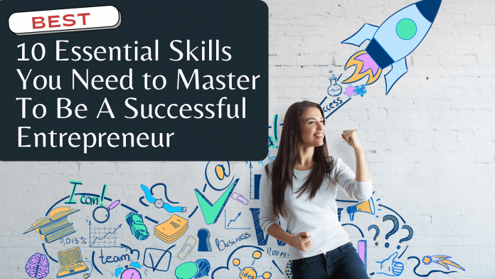 10 Essential Skills You Need to Master To Be A Successful Entrepreneur